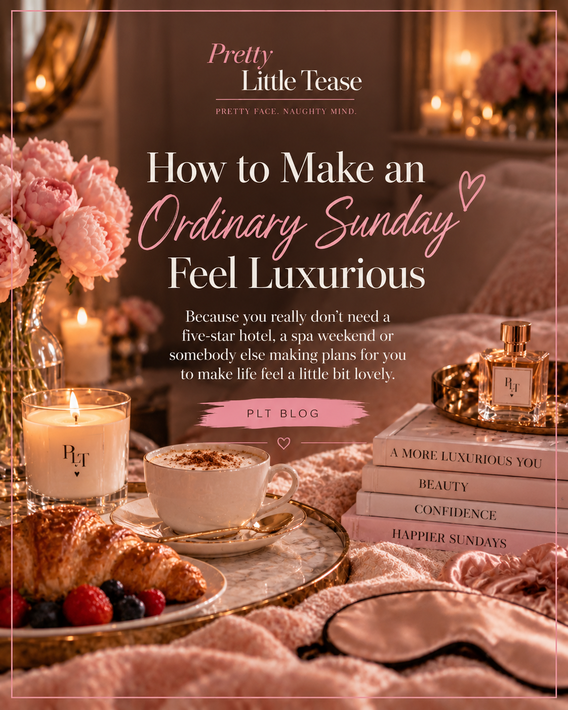 How to Make an Ordinary Sunday Feel Luxurious, Pretty Little Tease blog artwork